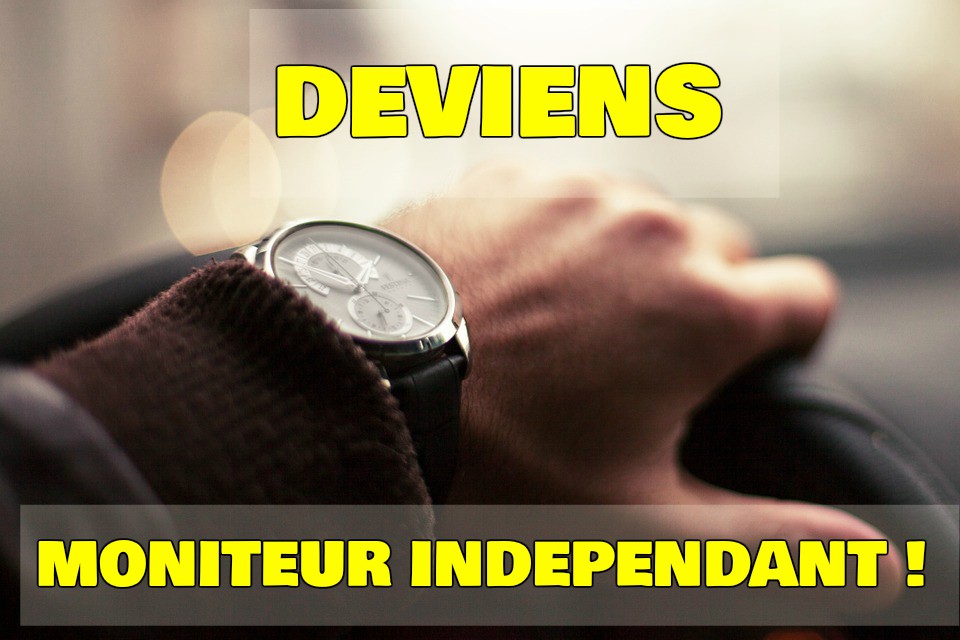 Deviens moniteur indépendant